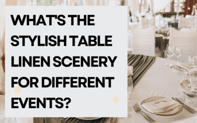 Blogs 8 What’s the stylish table linen scenery for different events?